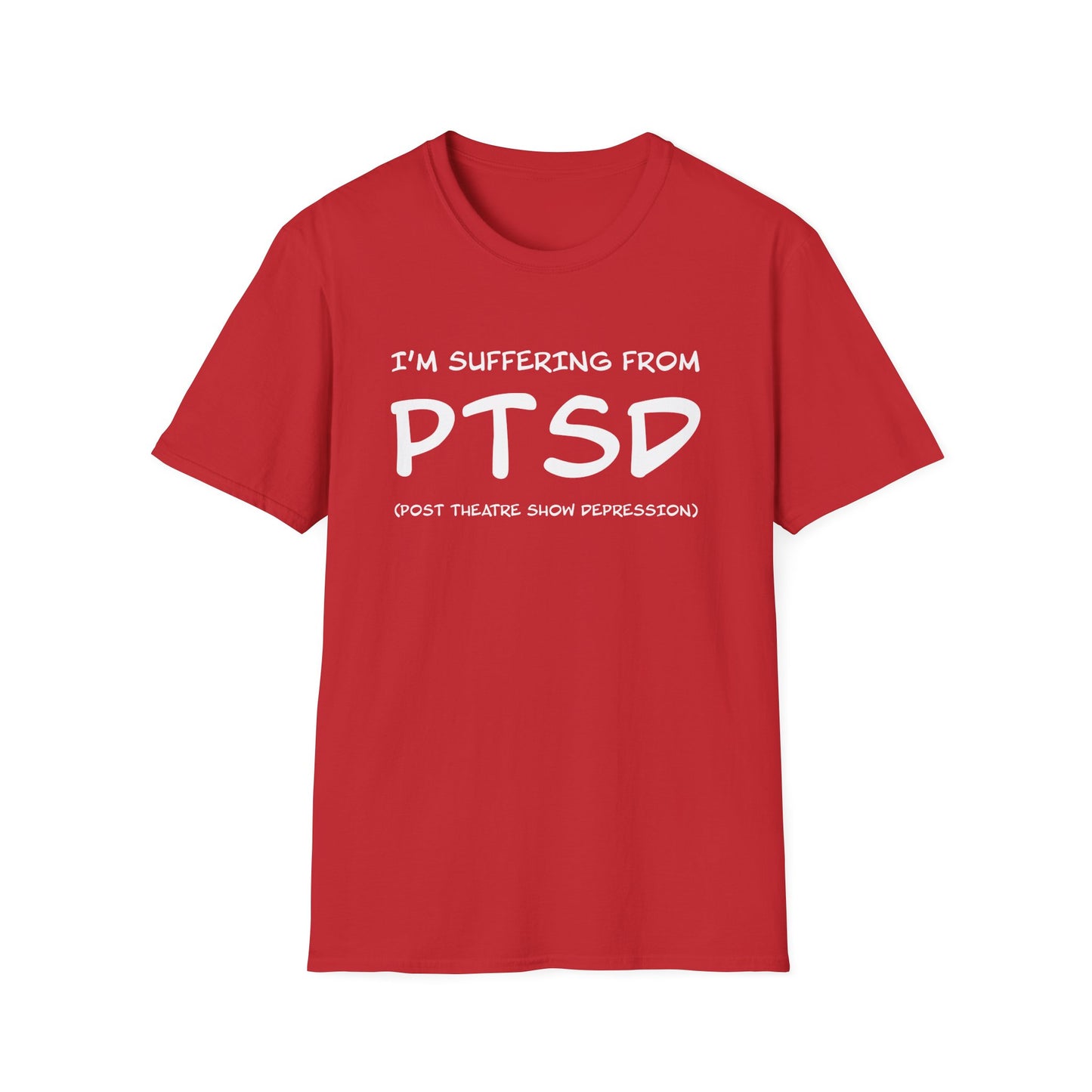 I'm Suffering From PTSD (Post Theatre Show Depression) - Theatre Series - Unisex Softstyle T-Shirt