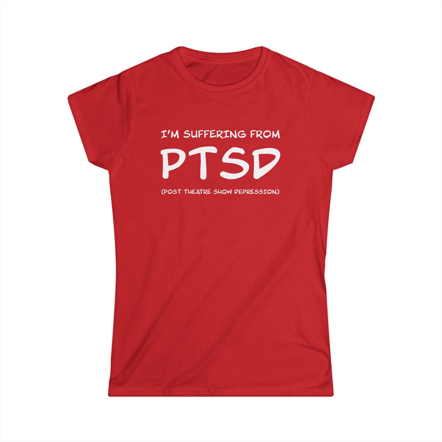 I'm Suffering From PTSD (Post Theatre Show Depression) - Theatre Series - Women's Softstyle Tee