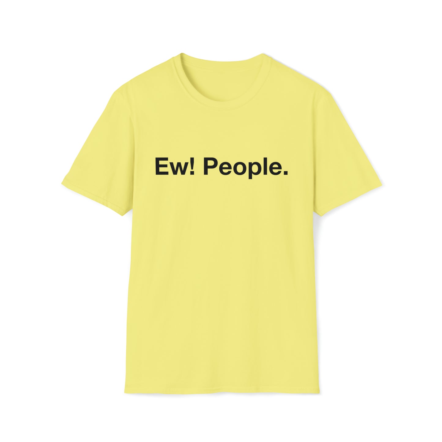 Ew! People. - Black Text - Unisex Softstyle T-Shirt