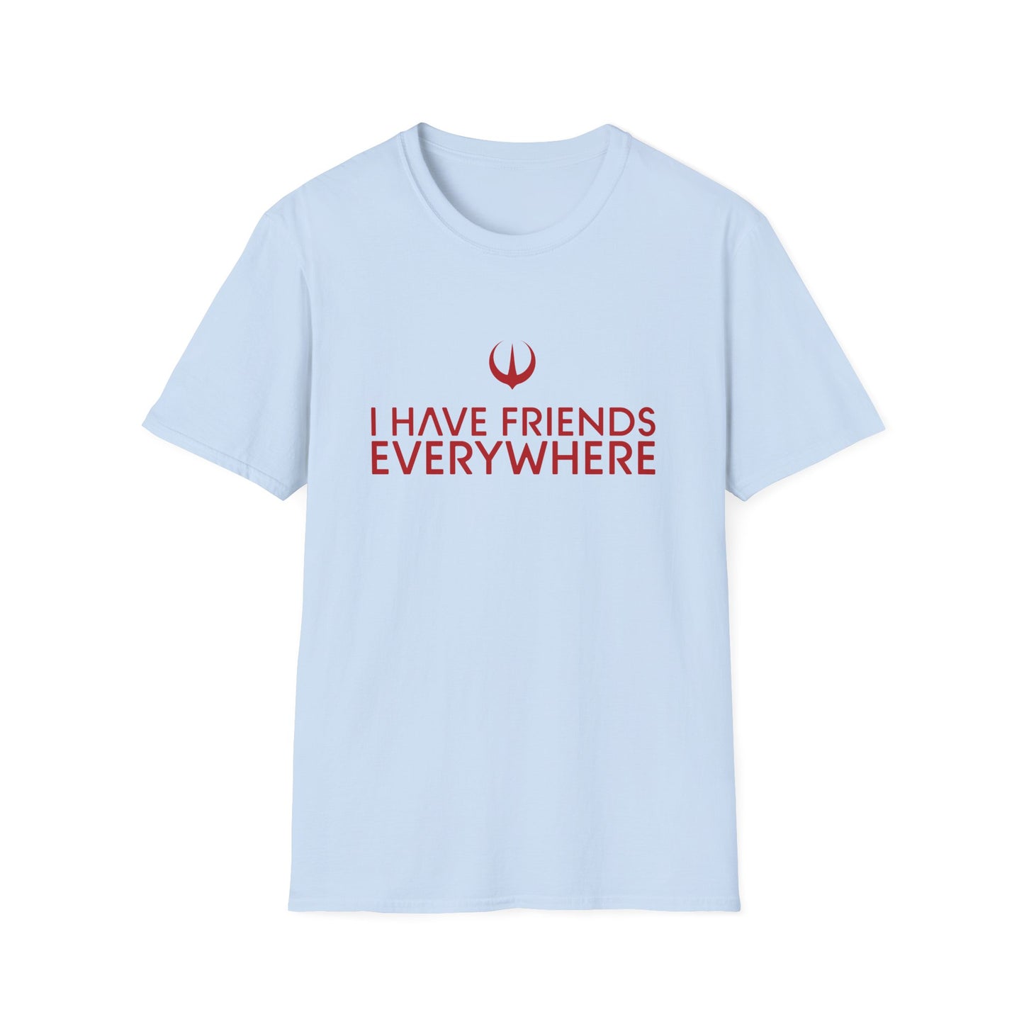 I Have Friends Everywhere - Unisex Softstyle T-Shirt