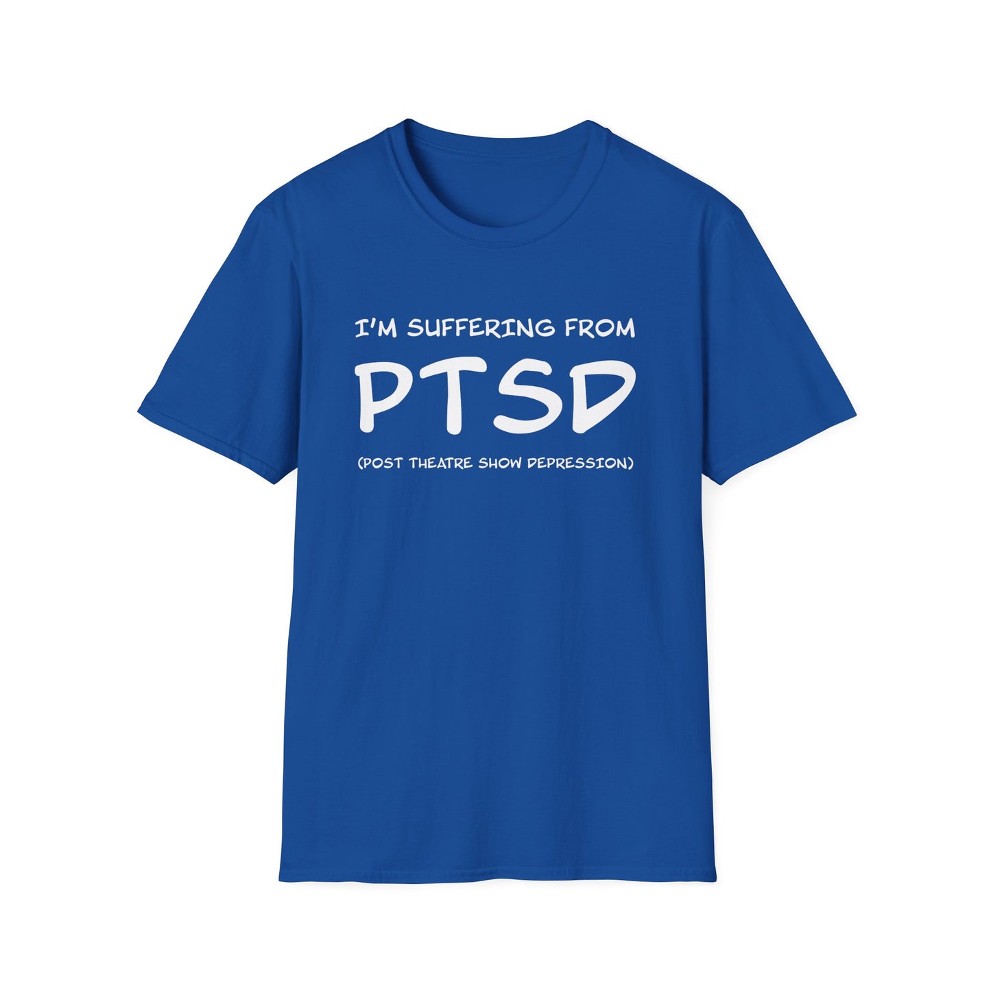 I'm Suffering From PTSD (Post Theatre Show Depression) - Theatre Series - Unisex Softstyle T-Shirt