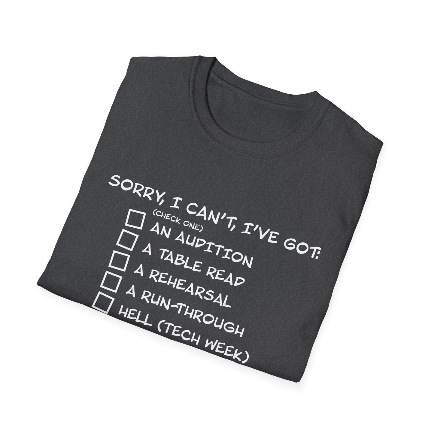 Sorry, I Can't, I've Got... - Theatre Series - Unisex Softstyle T-Shirt